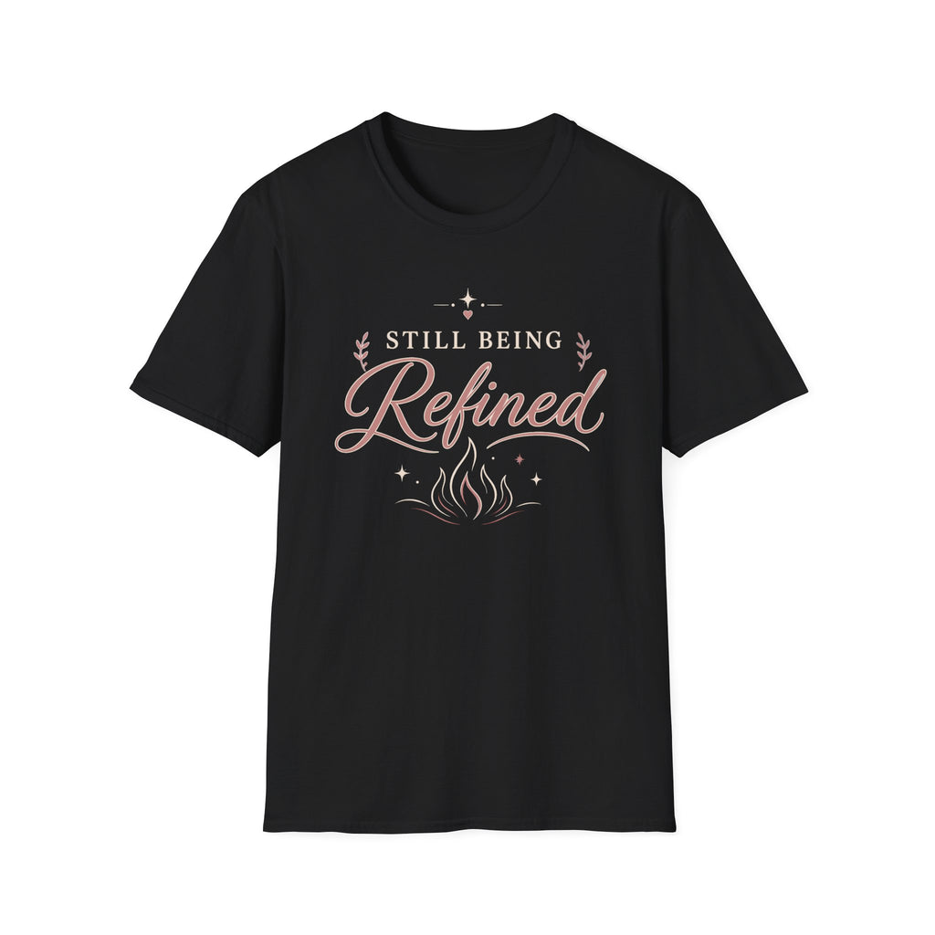Still Being Refined T-Shirt