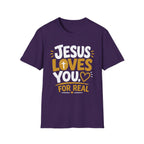 Jesus Loves You For Real T-Shirt