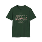 Still Being Refined T-Shirt