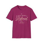 Still Being Refined T-Shirt