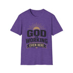 God Is Working Even Here T-Shirt