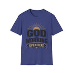 God Is Working Even Here T-Shirt