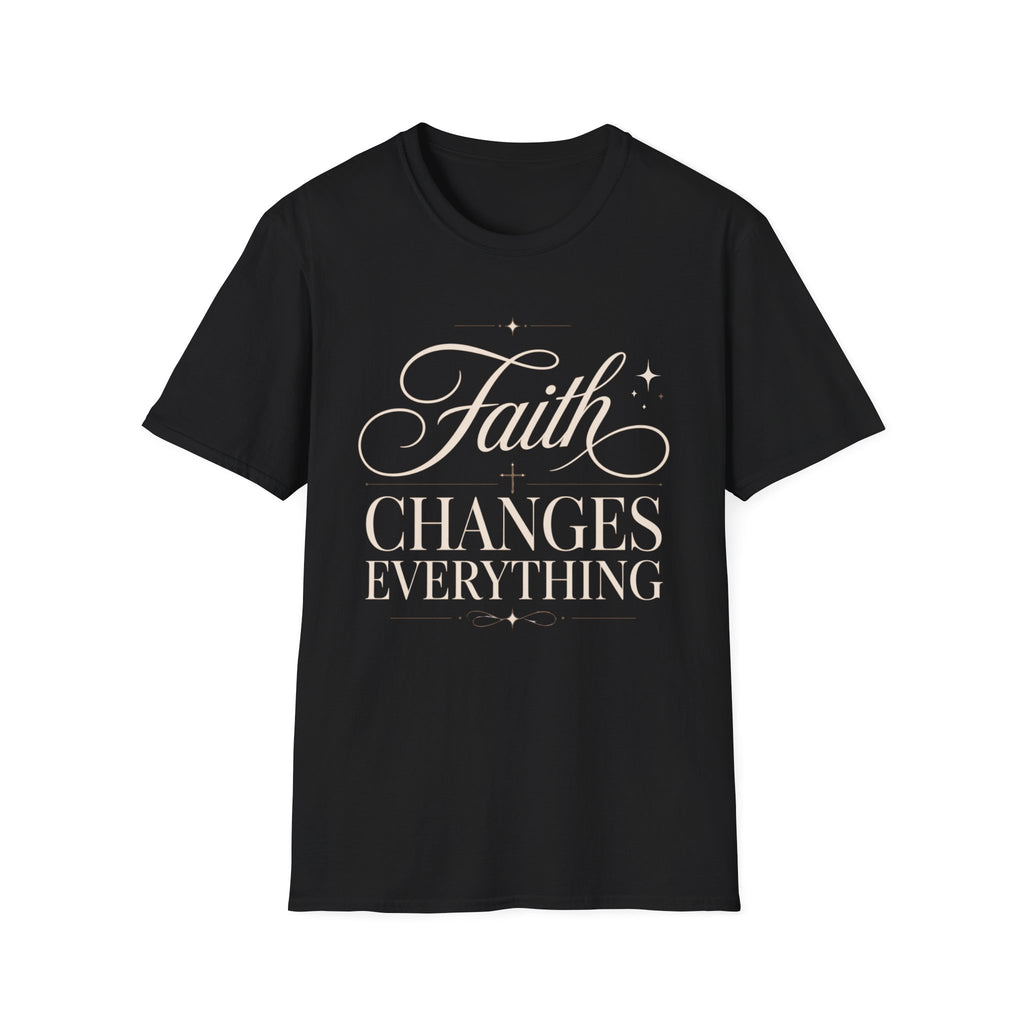 Faith Changes Everything T-Shirt