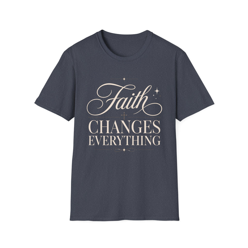 Faith Changes Everything T-Shirt