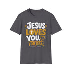 Jesus Loves You For Real T-Shirt