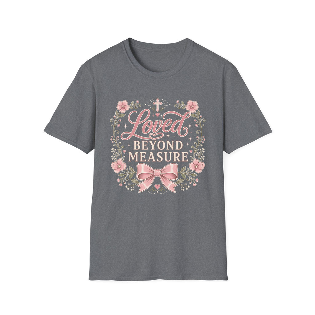 Loved Beyond Measure T-Shirt