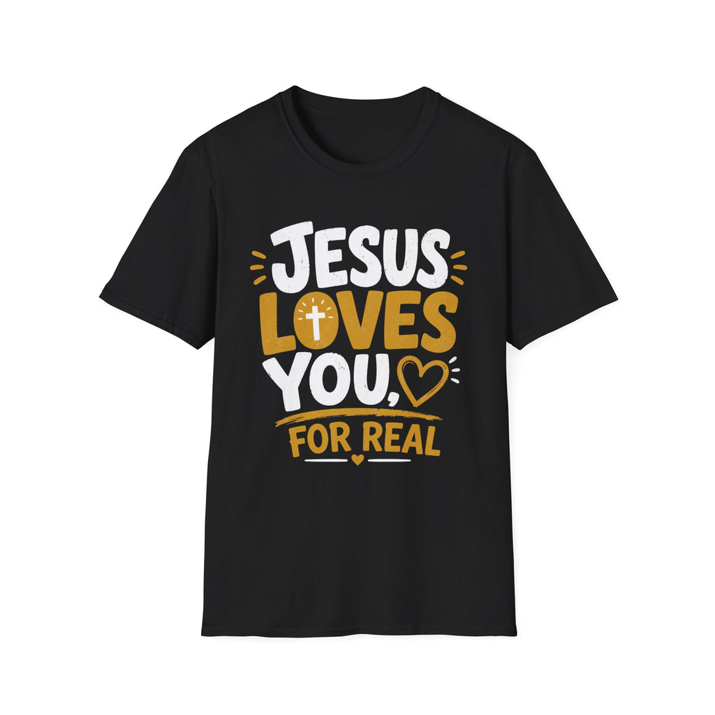Jesus Loves You For Real T-Shirt