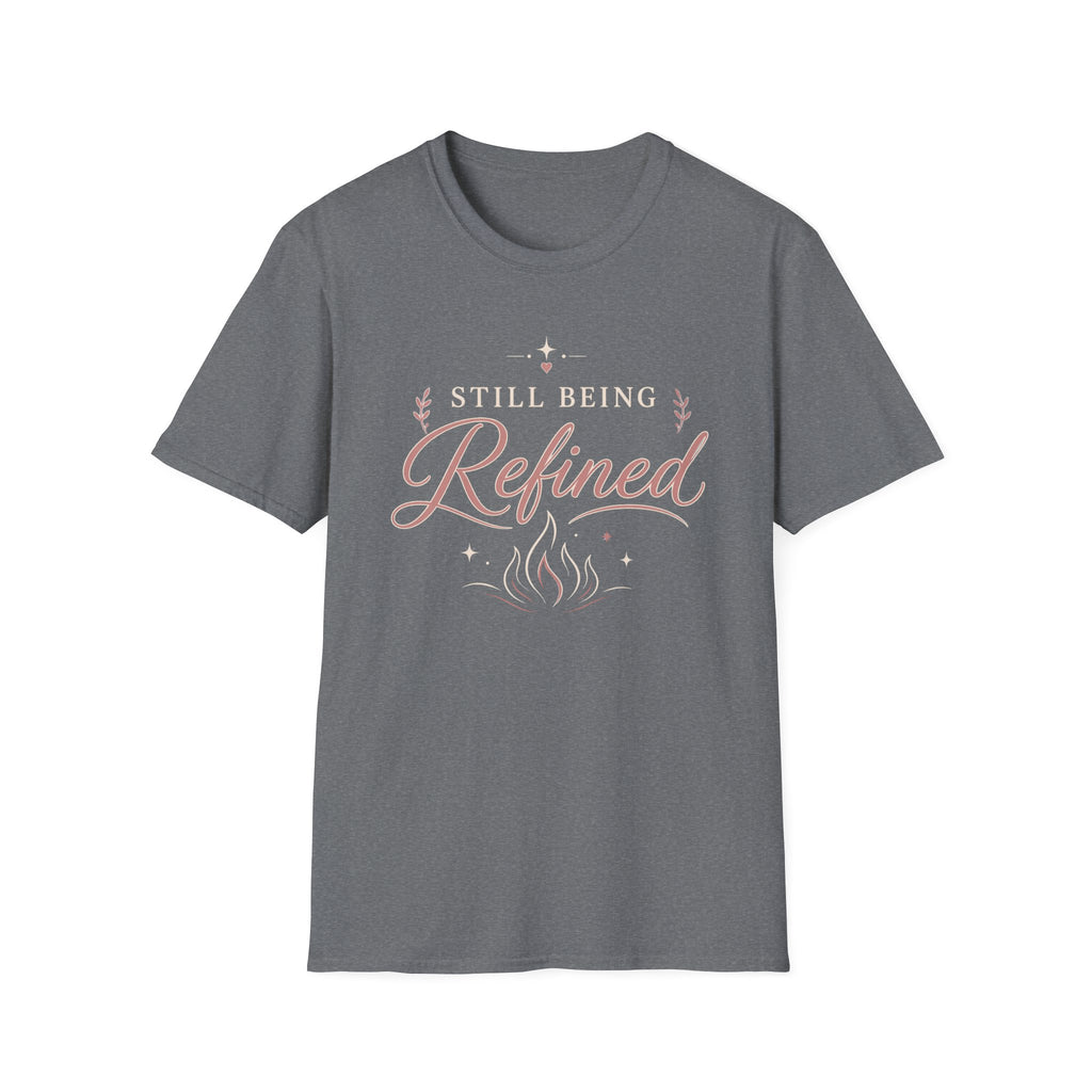 Still Being Refined T-Shirt
