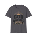 God Is Working Even Here T-Shirt