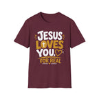 Jesus Loves You For Real T-Shirt